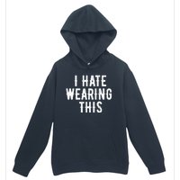 I Hate Wearing This Funny Urban Pullover Hoodie