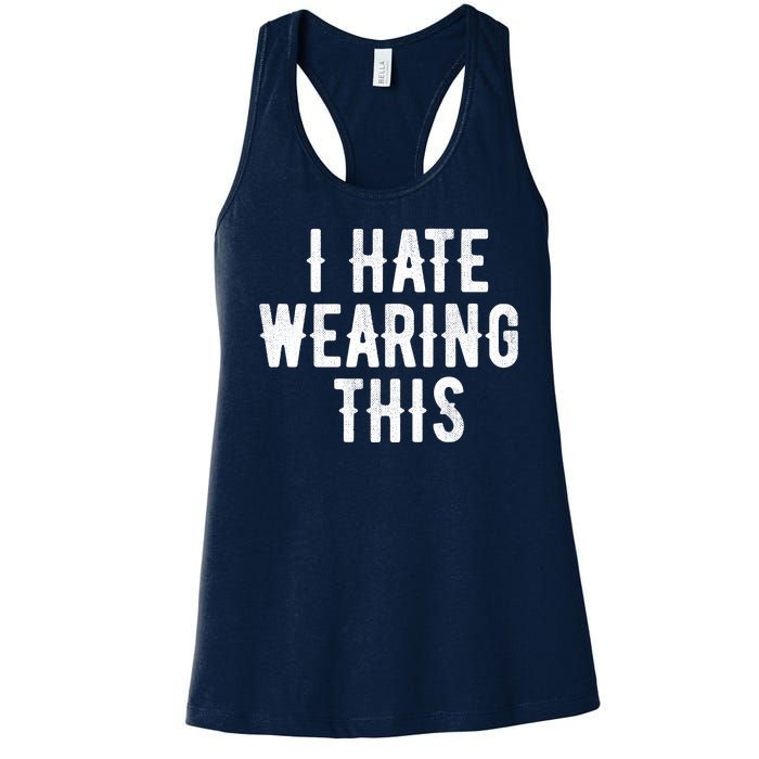 I Hate Wearing This Funny Women's Racerback Tank