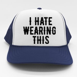 I Hate Wearing This Funny Trucker Hat