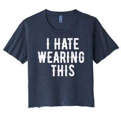 I Hate Wearing This Funny Women's Crop Top Tee