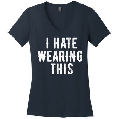 I Hate Wearing This Funny Women's V-Neck T-Shirt