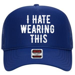 I Hate Wearing This Funny High Crown Mesh Back Trucker Hat