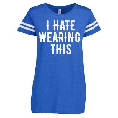 I Hate Wearing This Funny Enza Ladies Jersey Football T-Shirt