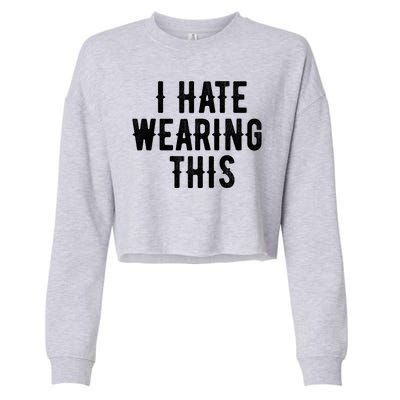 I Hate Wearing This Funny Cropped Pullover Crew