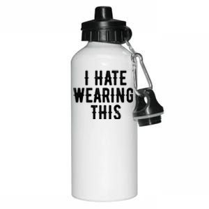 I Hate Wearing This Funny Aluminum Water Bottle