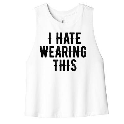 I Hate Wearing This Funny Women's Racerback Cropped Tank