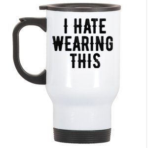 I Hate Wearing This Funny Stainless Steel Travel Mug