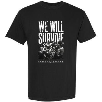 In Hearts Wake We Will Survive Garment-Dyed Heavyweight T-Shirt