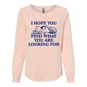 I Hope You Find What You Are Looking For Baby Blue Design Womens California Wash Sweatshirt