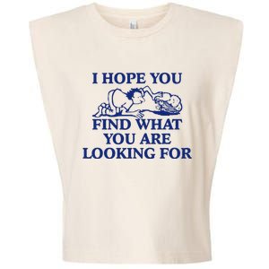 I Hope You Find What You Are Looking For Baby Blue Design Garment-Dyed Women's Muscle Tee