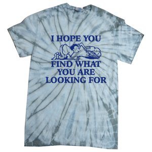 I Hope You Find What You Are Looking For Baby Blue Design Tie-Dye T-Shirt