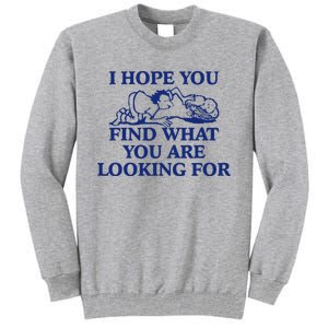 I Hope You Find What You Are Looking For Baby Blue Design Tall Sweatshirt