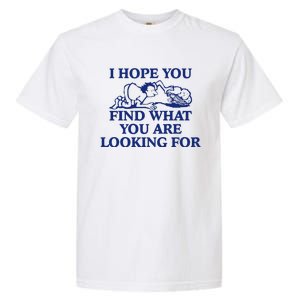 I Hope You Find What You Are Looking For Baby Blue Design Garment-Dyed Heavyweight T-Shirt