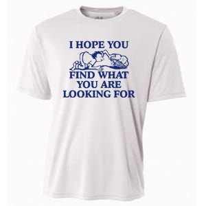 I Hope You Find What You Are Looking For Baby Blue Design Cooling Performance Crew T-Shirt