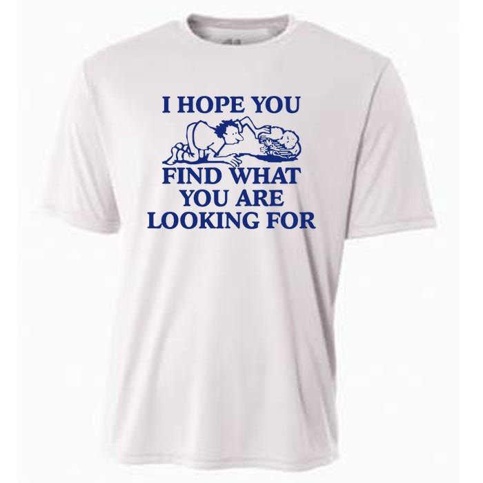 I Hope You Find What You Are Looking For Baby Blue Design Cooling Performance Crew T-Shirt