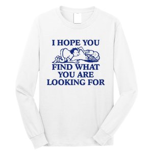 I Hope You Find What You Are Looking For Baby Blue Design Long Sleeve Shirt