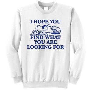 I Hope You Find What You Are Looking For Baby Blue Design Sweatshirt