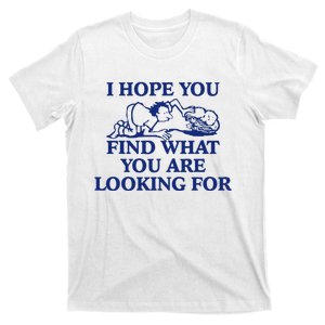 I Hope You Find What You Are Looking For Baby Blue Design T-Shirt