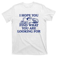 I Hope You Find What You Are Looking For Baby Blue Design T-Shirt