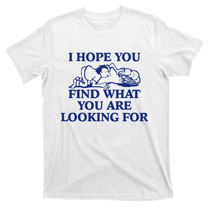 I Hope You Find What You Are Looking For Baby Blue Design T-Shirt