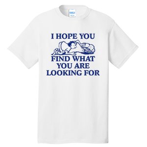 I Hope You Find What You Are Looking For Baby Blue Design Tall T-Shirt