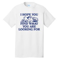 I Hope You Find What You Are Looking For Baby Blue Design Tall T-Shirt