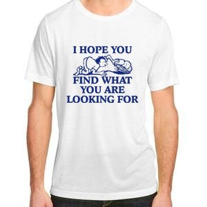 I Hope You Find What You Are Looking For Baby Blue Design Adult ChromaSoft Performance T-Shirt