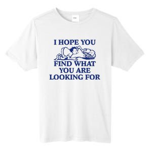 I Hope You Find What You Are Looking For Baby Blue Design Tall Fusion ChromaSoft Performance T-Shirt