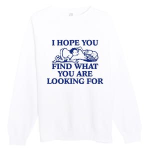 I Hope You Find What You Are Looking For Baby Blue Design Premium Crewneck Sweatshirt