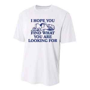 I Hope You Find What You Are Looking For Baby Blue Design Performance Sprint T-Shirt