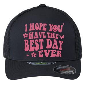 I Hope You Have The Best Day Ever Aesthetic Trending Gift Flexfit Unipanel Trucker Cap