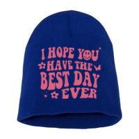 I Hope You Have The Best Day Ever Aesthetic Trending Gift Short Acrylic Beanie