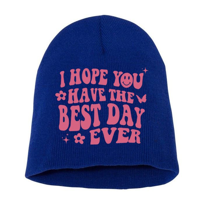 I Hope You Have The Best Day Ever Aesthetic Trending Gift Short Acrylic Beanie