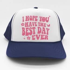 I Hope You Have The Best Day Ever Aesthetic Trending Gift Trucker Hat