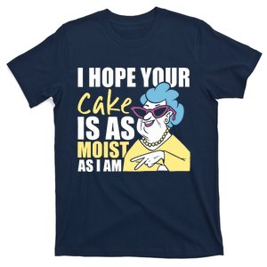 I Hope Your Cake Is As Moist As I Am Funny T-Shirt