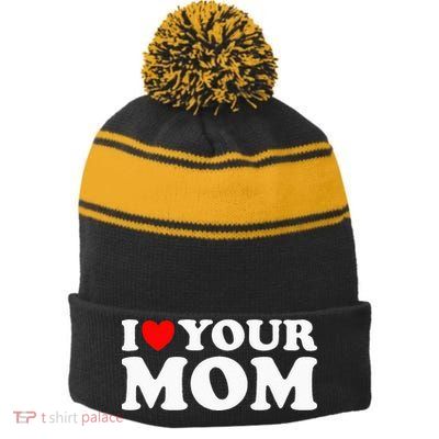 I Heart Your Mom - Funny I Love My Mom I Love Hot Moms Joke Stripe Pom Pom Beanie