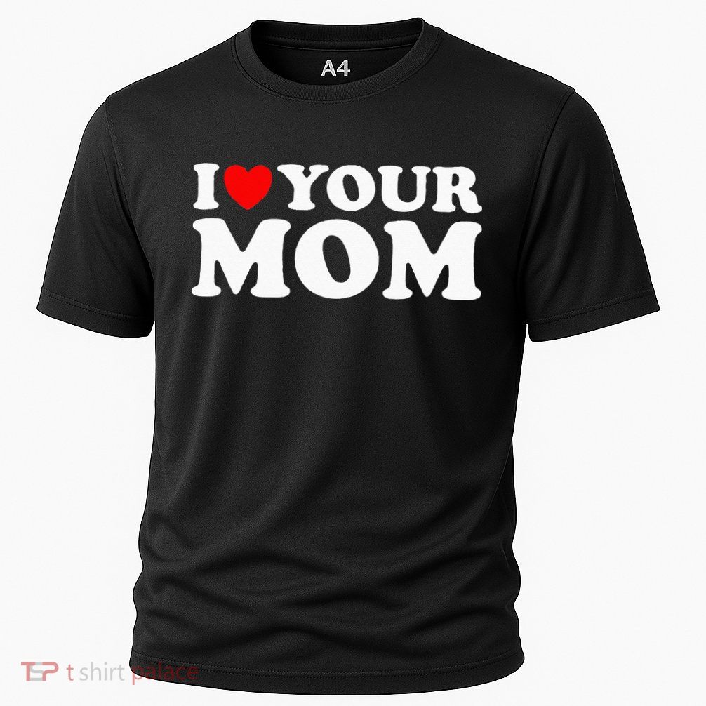 I Heart Your Mom - Funny I Love My Mom I Love Hot Moms Joke Performance Shirt