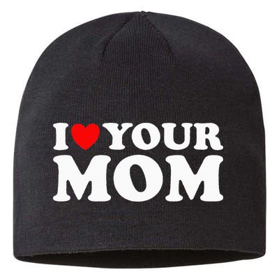 I Heart Your Mom - Funny I Love My Mom I Love Hot Moms Joke Sustainable Beanie