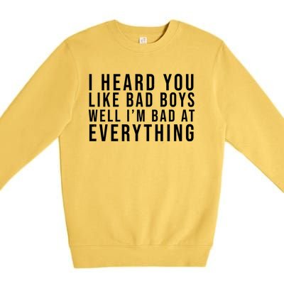 I Heard You Like Bad Boys Well I'm Bat At Everything Premium Crewneck Sweatshirt