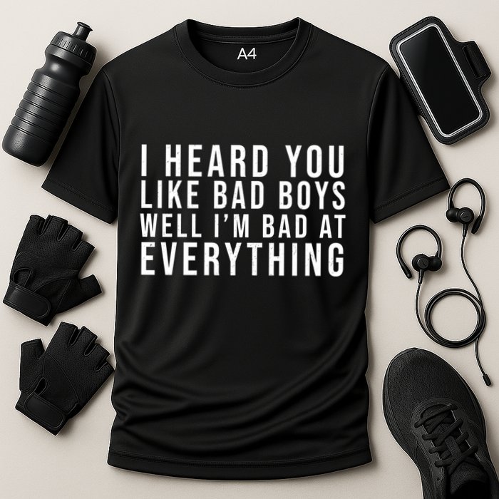 I Heard You Like Bad Boys Well I'm Bat At Everything Cooling Performance Crew T-Shirt