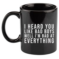 I Heard You Like Bad Boys Well I'm Bat At Everything 11oz C Handle Ceramic Mug