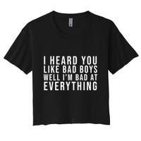 I Heard You Like Bad Boys Well I'm Bat At Everything Women's Crop Top Tee