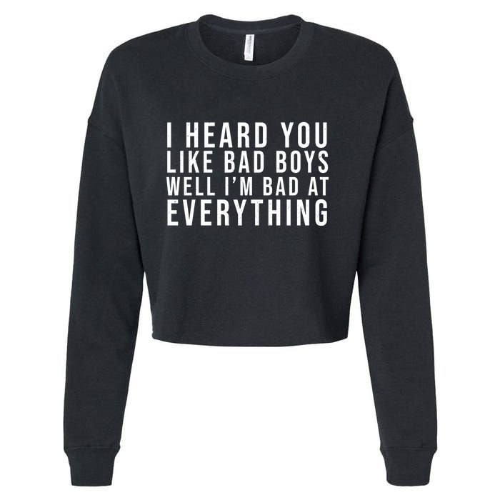 I Heard You Like Bad Boys Well I'm Bat At Everything Cropped Pullover Crew