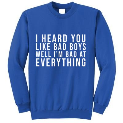I Heard You Like Bad Boys Well I'm Bat At Everything Sweatshirt