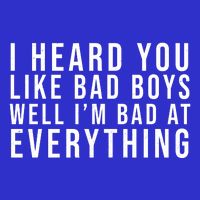 I Heard You Like Bad Boys Well I'm Bat At Everything Sweatshirt