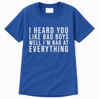 I Heard You Like Bad Boys Well I'm Bat At Everything Tall T-Shirt