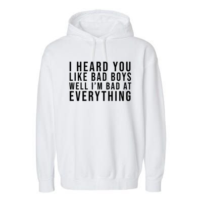 I Heard You Like Bad Boys Well I'm Bat At Everything Garment-Dyed Fleece Hoodie