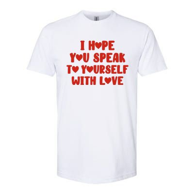 I Hope You Speak To Yourself With Love Powerful Self Compassion And Positivity Softstyle® CVC T-Shirt