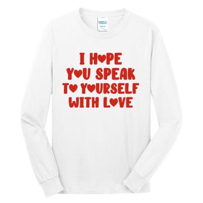 I Hope You Speak To Yourself With Love Powerful Self Compassion And Positivity Tall Long Sleeve T-Shirt