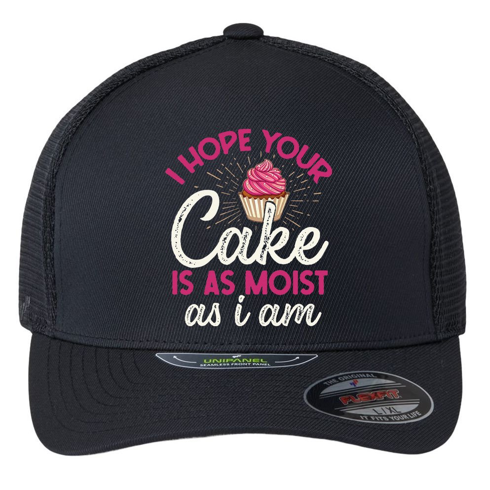 I Hope Your Cake Is As Moist As I Am Flexfit Unipanel Trucker Cap
